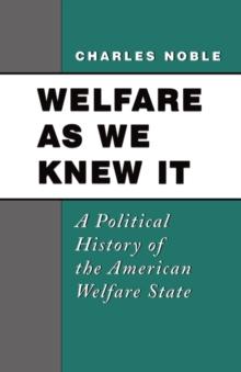 Welfare As We Knew It : A Political History of the American Welfare State