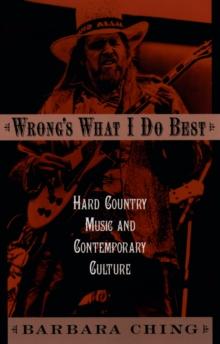 Wrong's What I Do Best : Hard Country Music and Contemporary Culture