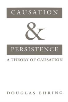 Causation and Persistence : A Theory of Causation