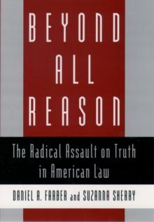 Beyond All Reason : The Radical Assault on Truth in American Law