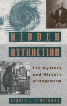 Hidden Attraction : The History and Mystery of Magnetism