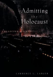 Admitting the Holocaust : Collected Essays