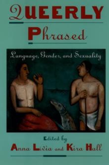 Queerly Phrased : Language, Gender, and Sexuality