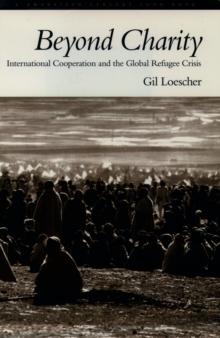 Beyond Charity: International Cooperation and the Global Refugee Crisis : A Twentieth Century Fund Book