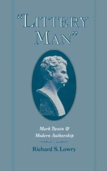 "Littery Man" : Mark Twain and Modern Authorship