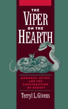 The Viper on the Hearth : Mormons, Myths, and the Construction of Heresy