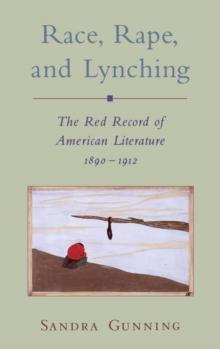 Race, Rape, and Lynching : The Red Record of American Literature, 1890-1912