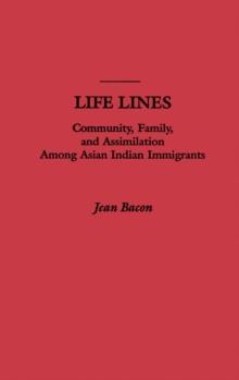 Life Lines : Community, Family, and Assimilation among Asian Indian Immigrants