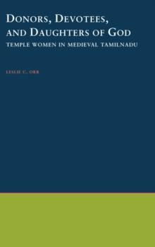 Donors, Devotees, and Daughters of God : Temple Women in Medieval Tamilnadu