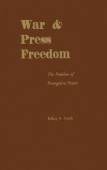 War and Press Freedom : The Problem of Prerogative Power