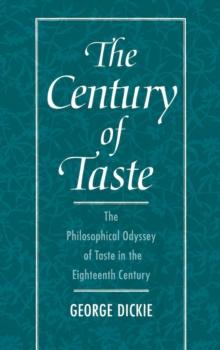 The Century of Taste : The Philosophical Odyssey of Taste in the Eighteenth Century