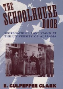 The Schoolhouse Door : Segregation's Last Stand at the University of Alabama