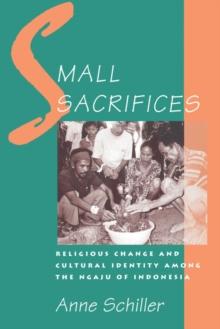 Small Sacrifices : Religious Change and Cultural Identity among the Ngaju of Indonesia