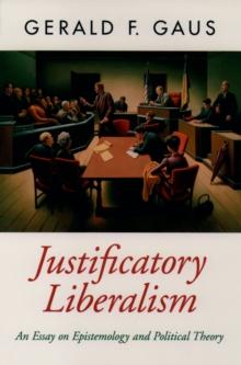 Justificatory Liberalism : An Essay on Epistemology and Political Theory