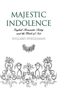 Majestic Indolence : English Romantic Poetry and the Work of Art