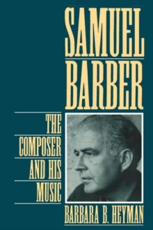 Samuel Barber : The Composer and His Music