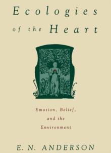 Ecologies of the Heart : Emotion, Belief, and the Environment