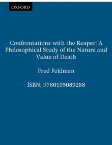 Confrontations with the Reaper : A Philosophical Study of the Nature and Value of Death