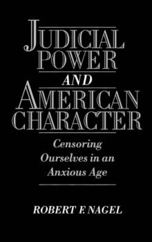 Judicial Power and American Character : Censoring Ourselves in an Anxious Age