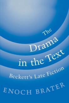 The Drama in the Text : Beckett's Late Fiction