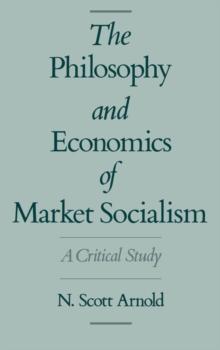 The Philosophy and Economics of Market Socialism : A Critical Study