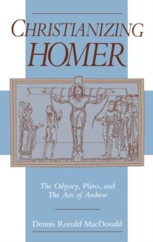 Christianizing Homer : The Odyssey, Plato, and the Acts of Andrew