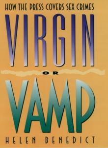 Virgin or Vamp : How the Press Covers Sex Crimes