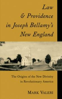 Law and Providence in Joseph Bellamy's New England : The Origins of the New Divinity in Revolutionary America