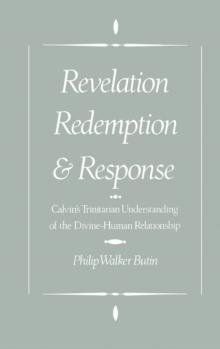 Revelation, Redemption, and Response : Calvin's Trinitarian Understanding of the Divine-Human Relationship