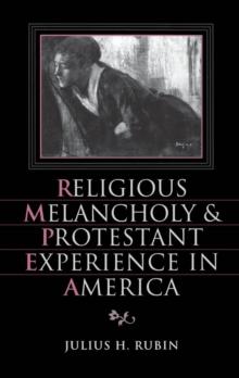 Religious Melancholy and Protestant Experience in America