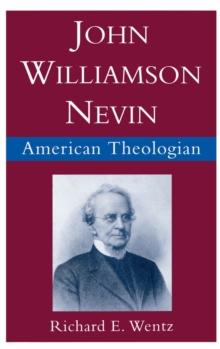 John Williamson Nevin : American Theologian