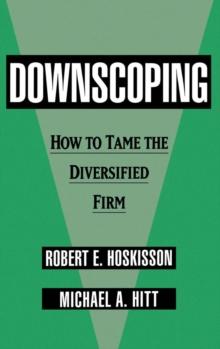 Downscoping : How to Tame the Diversified Firm