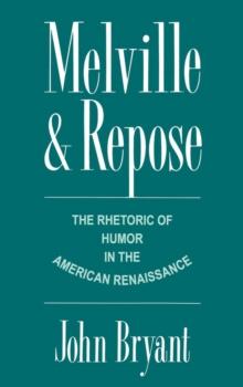 Melville and Repose : The Rhetoric of Humor in the American Renaissance