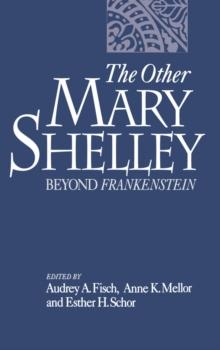 The Other Mary Shelley : Beyond Frankenstein