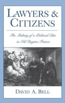 Lawyers and Citizens : The Making of a Political Elite in Old Regime France