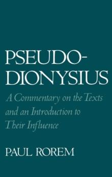 Pseudo-Dionysius : A Commentary on the Texts and an Introduction to Their Influence