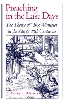 Preaching in the Last Days : The Theme of "Two Witnesses" in the 16th and 17th Centuries