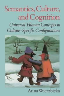 Semantics, Culture, and Cognition : Universal Human Concepts in Culture-Specific Configurations