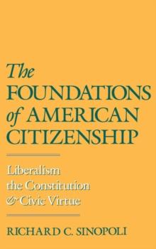 The Foundations of American Citizenship : Liberalism, the Constitution, and Civic Virtue