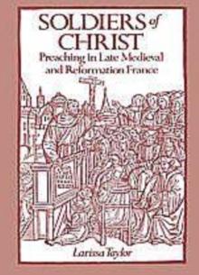 Soldiers of Christ : Preaching in Late Medieval and Reformation France