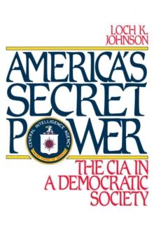 America's Secret Power : The CIA in a Democratic Society