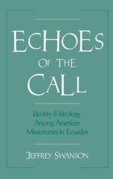 Echoes of the Call : Identity and Ideology among American Missionaries in Ecuador