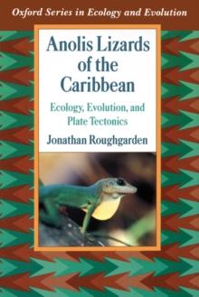 Anolis Lizards of the Caribbean : Ecology, Evolution, and Plate Tectonics