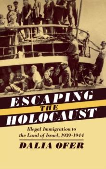 Escaping the Holocaust : Illegal Immigration to the Land of Israel, 1939-1944