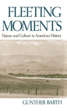 Fleeting Moments : Nature and Culture in American History