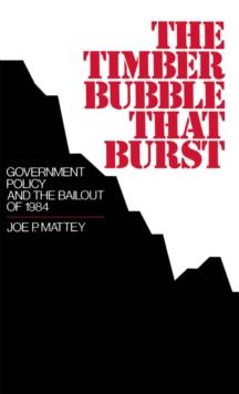 The Timber Bubble that Burst : Government Policy and the Bailout of 1984