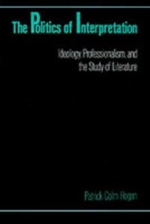 The Politics of Interpretation : Ideology, Professionalism, and the Study of Literature