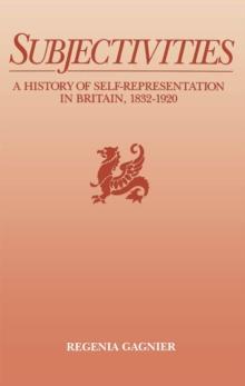 Subjectivities : A History of Self-Representation in Britain, 1832-1920