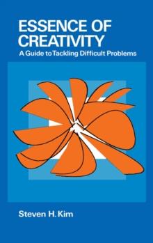 Essence of Creativity : A Guide to Tackling Difficult Problems