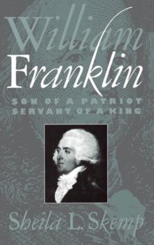 William Franklin : Son of a Patriot, Servant of a King